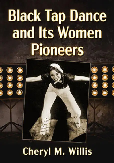 Black Tap Dance and Its Women Pioneers by Cheryl M. Willis