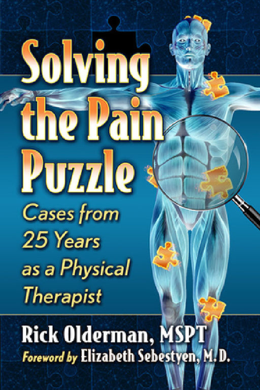 Solving the Pain Puzzle: Cases from 25 Years as a Physical Therapist by Rick Olderman