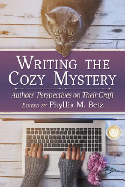 Writing the Cozy Mystery: Authors' Perspectives on Their Craft by Phyllis M. Betz
