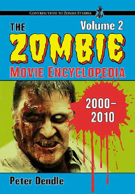 The Zombie Movie Encyclopedia, Volume 2: 2000-2010 by Peter Dendle