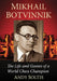 Mikhail Botvinnik: The Life and Games of a World Chess Champion by Andy Soltis