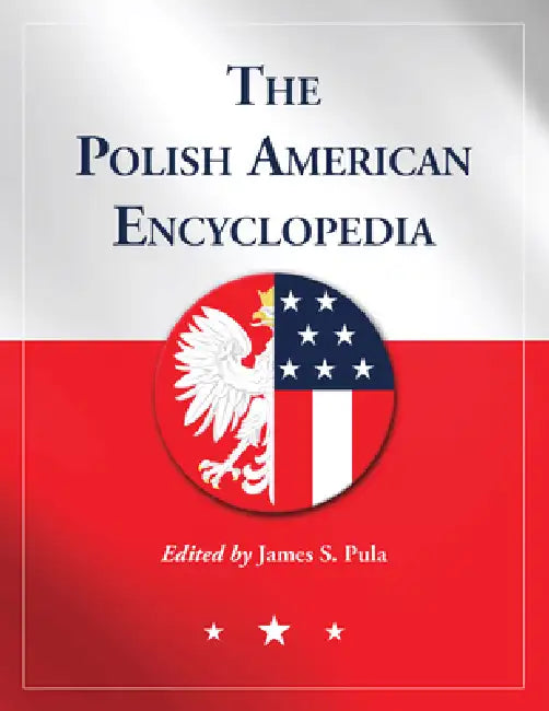 The Polish American Encyclopedia by James S. Pula