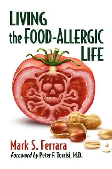 Living the Food-Allergic Life by Mark S. Ferrara