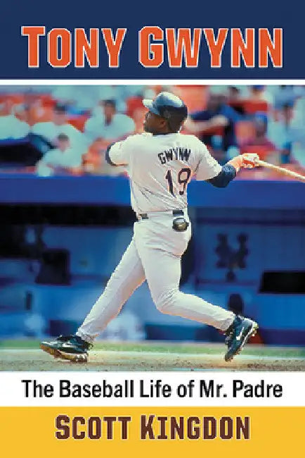 Tony Gwynn: The Baseball Life of Mr. Padre by Scott Kingdon