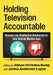 Holding Television Accountable: Essays on Audience Demands in the Social Media Age by Allison Christina Budaj