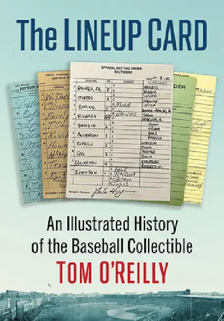 The Lineup Card: An Illustrated History of the Baseball Collectible by Tom O'Reilly