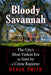 Bloody Savannah: The City's Most Violent Era as Seen by a Crime Reporter by Derek Smith