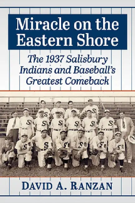 Miracle on the Eastern Shore: The 1937 Salisbury Indians and Baseball's Greatest Comeback by David A. Ranzan