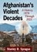 Afghanistan's Violent Decades: A History, 1978 Through 2021 by Stanley B. Sprague