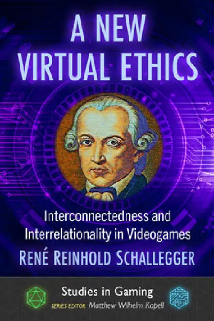 A New Virtual Ethics: Interconnectedness and Interrelationality in Videogames by René Reinhold Schallegger