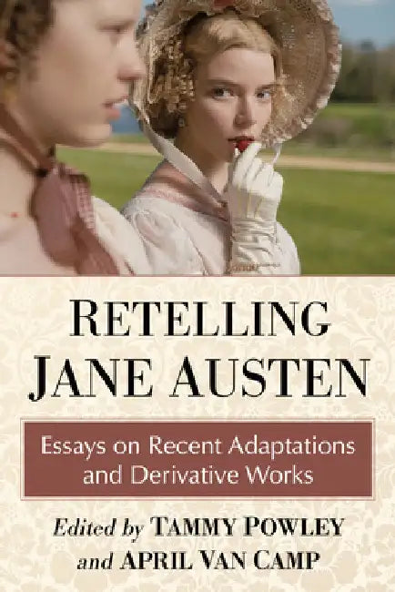 Retelling Jane Austen: Essays on Recent Adaptations and Derivative Works by Tammy Powley