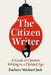 The Citizen Writer: A Guide to Opinion Writing in a Divided Age by Zachary Michael Jack