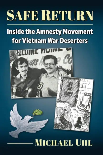 Safe Return: Inside the Amnesty Movement for Vietnam War Deserters by Michael Uhl