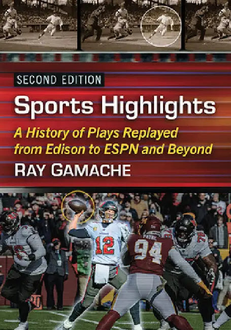 Sports Highlights: A History of Plays Replayed from Edison to ESPN and Beyond, 2d ed. by Ray Gamache