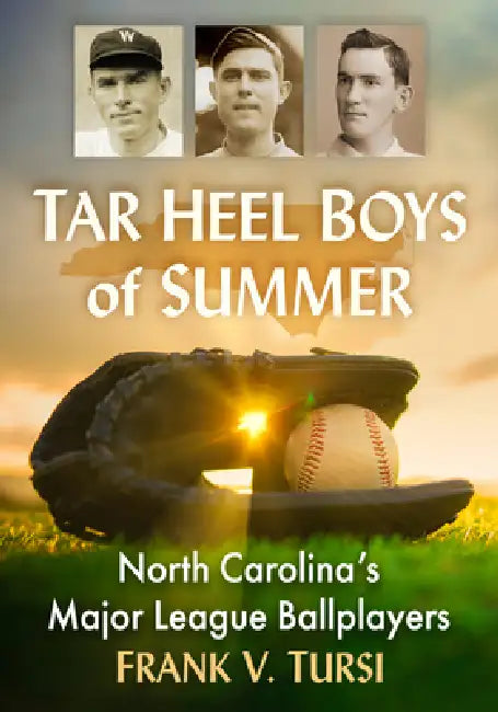 Tar Heel Boys of Summer: North Carolina's Major League Ballplayers by Frank V. Tursi