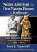 Native American and First Nation Figures in Sculpture: North American Monuments, Memorials and Statuary of 50 Artists by Fred F. Poyner