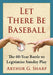 Let There Be Baseball: The 60-Year Battle to Legitimize Sunday Play by Arthur G. Sharp