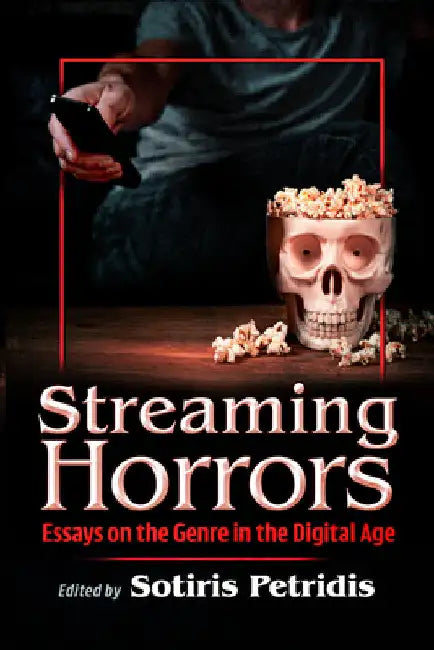 Streaming Horrors: Essays on the Genre in the Digital Age by Sotiris Petridis