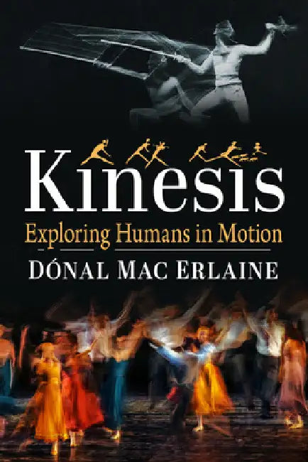 Kinesis: Exploring Humans in Motion by Dónal Mac Erlaine
