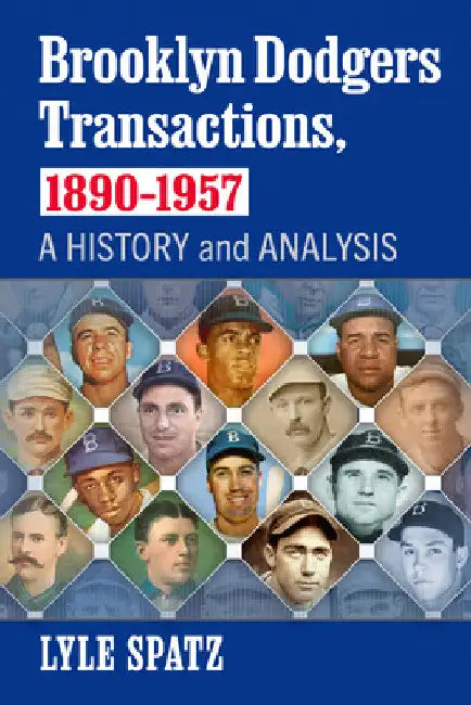 Brooklyn Dodgers Transactions, 1890-1957: A History and Analysis by Lyle Spatz