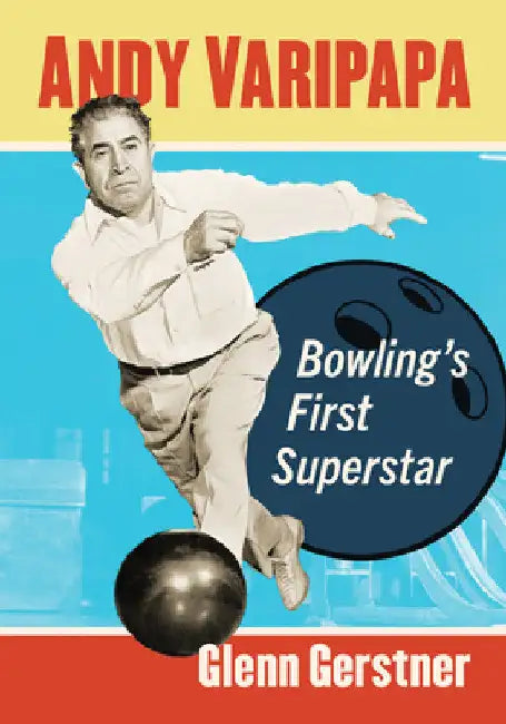 Andy Varipapa: Bowling's First Superstar by Glenn Gerstner