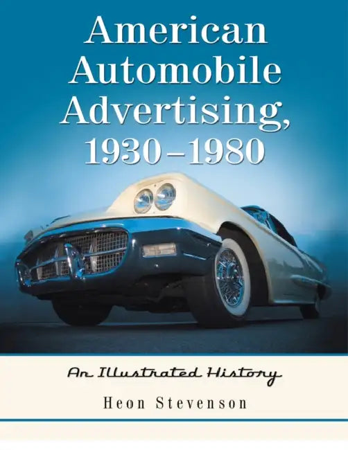 American Automobile Advertising, 1930-1980: An Illustrated History by Heon Stevenson