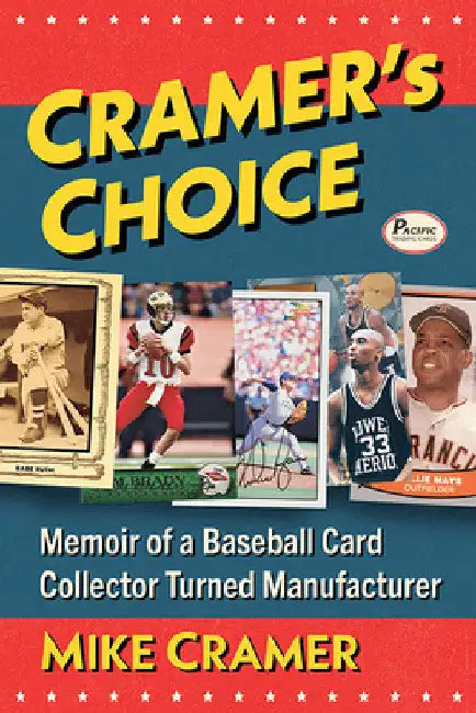 Cramer's Choice: Memoir of a Baseball Card Collector Turned Manufacturer by Mike Cramer