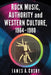 Rock Music, Authority and Western Culture, 1964-1980 by James A. Cosby