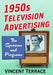 1950s Television Advertising: The Sponsors and Programs by Vincent Terrace