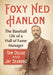 Foxy Ned Hanlon: The Baseball Life of a Hall of Fame Manager by Tom Delise