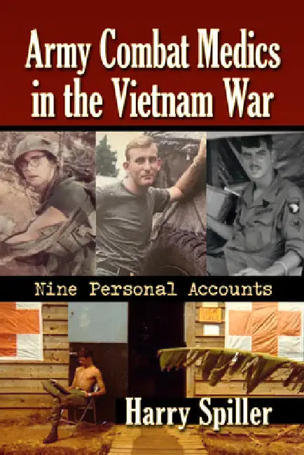 Army Combat Medics in the Vietnam War: Nine Personal Accounts by Harry Spiller