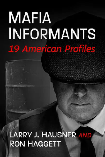 Mafia Informants: 19 American Profiles by Larry J. Hausner