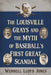 The Louisville Grays and the Myth of Baseball's First Great Scandal by Wendell Lloyd Jones