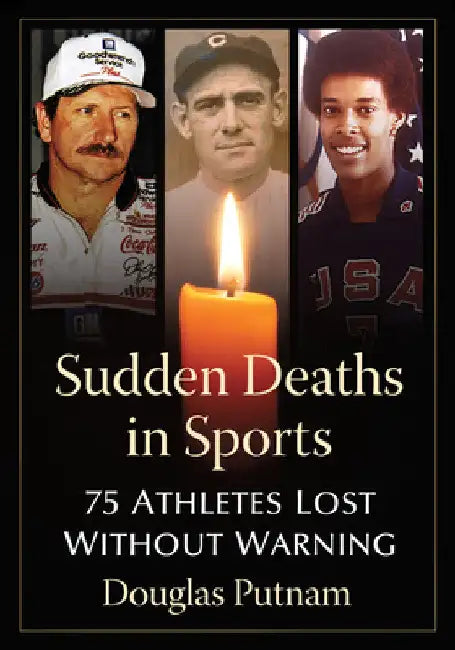 Sudden Deaths in Sports: 75 Athletes Lost Without Warning by Douglas Putnam