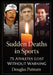Sudden Deaths in Sports: 75 Athletes Lost Without Warning by Douglas Putnam