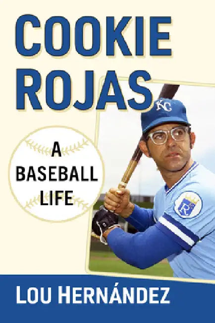 Cookie Rojas: A Baseball Life by Lou Hernández
