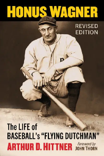 Honus Wagner: The Life of Baseball's Flying Dutchman, Revised Edition by Arthur D. Hittner