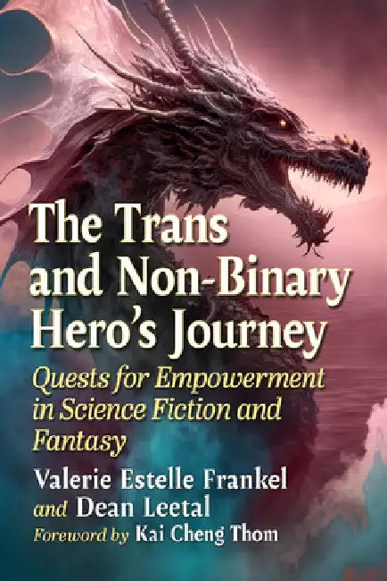 The Trans and Non-Binary Hero's Journey: Quests for Empowerment in Science Fiction and Fantasy by Valerie Estelle Frankel