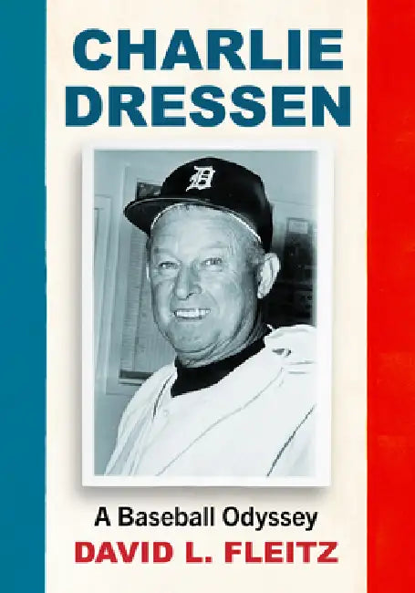 Charlie Dressen: A Baseball Odyssey by David L. Fleitz