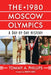 The 1980 Moscow Olympics: A Day-By-Day History by Tommy a. Phillips
