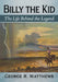 Billy the Kid: The Life Behind the Legend by George R. Matthews