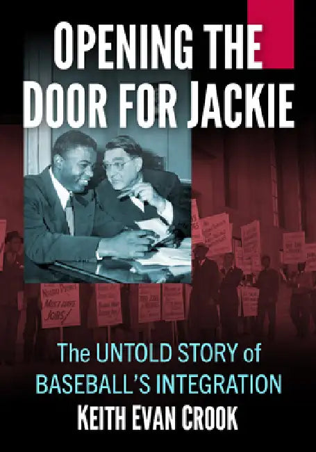 Opening the Door for Jackie: The Untold Story of Baseball's Integration by Keith Evan Crook