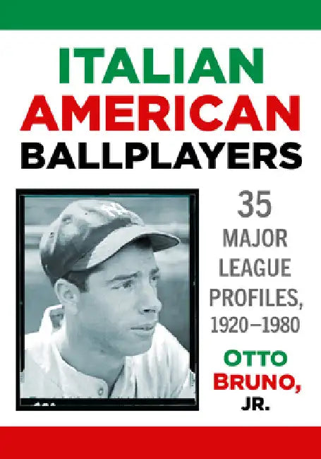 Italian American Ballplayers: Major League Profiles, 1920-1980 by Otto Bruno
