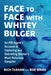 Face to Face with Whitey Bulger: An FBI Agent's Account of Capturing and Debriefing Boston's Most Notorious Gangster by Rich Teahan, Bob Ward