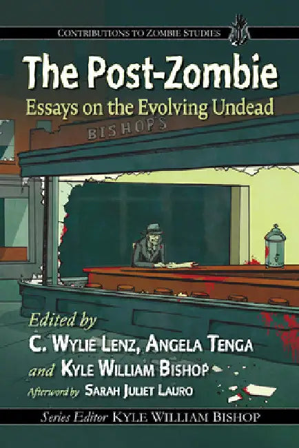 The Post-Zombie: Essays on the Evolving Undead by C. Wylie Lenz
