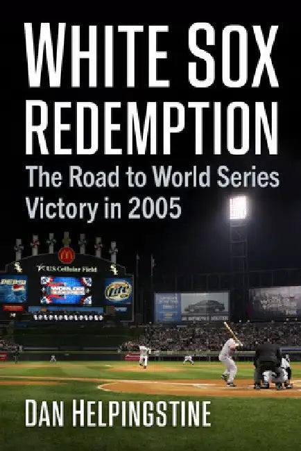 White Sox Redemption: The Road to World Series Victory in 2005 by Dan Helpingstine