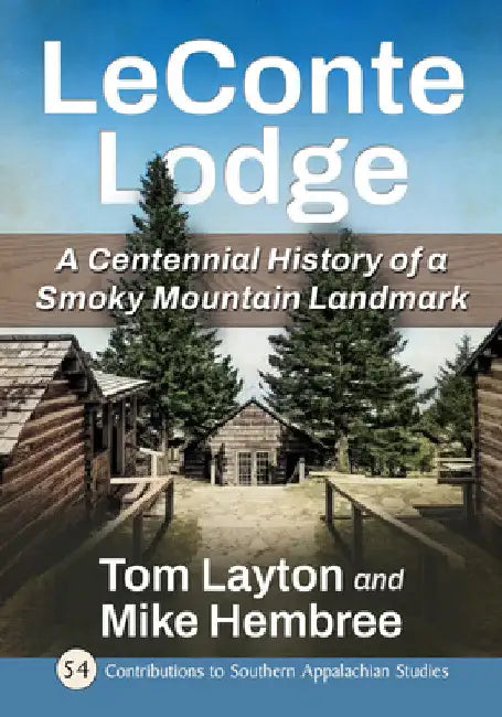 LeConte Lodge: A Centennial History of a Smoky Mountain Landmark by Tom Layton