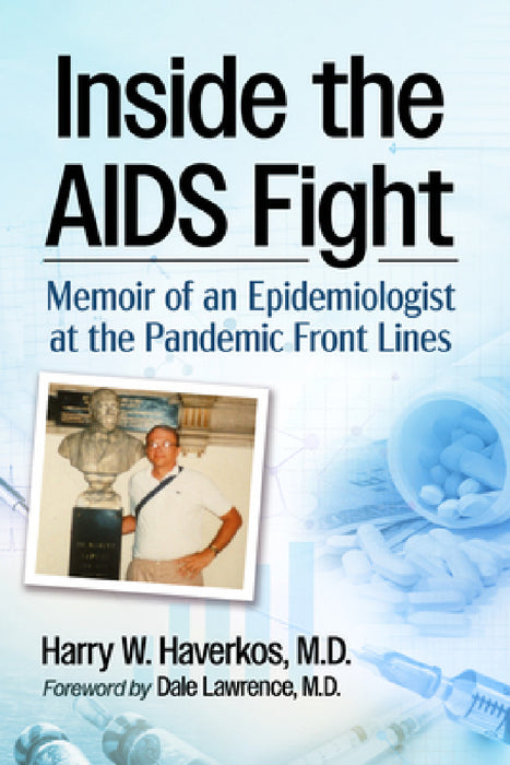 Inside the AIDS Fight: Memoir of an Epidemiologist at the Pandemic Front Lines by Harry W. Haverkos