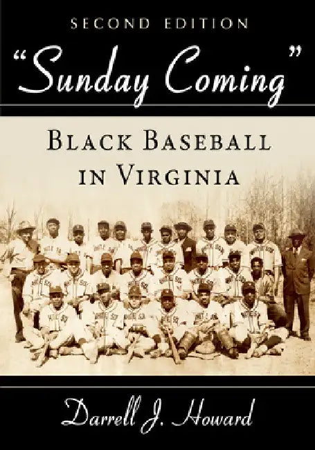 "Sunday Coming": Black Baseball in Virginia, 2d ed. by Darrell J. Howard