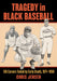 Tragedy in Black Baseball: Early Deaths of 136 Negro Leaguers, 1871-1950 by Chris Jensen